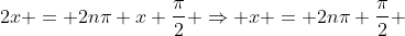 2x = 2n\pi+x+\frac{\pi}{2} \Rightarrow x = 2n\pi+\frac{\pi}{2} 