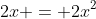 2x = 2x^2