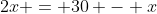 2x = 30 - x