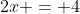 2x = 4
