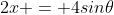 2x = 4sin\theta