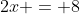 2x = 8