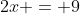2x = 9