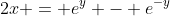 2x = e^y - e^{-y}