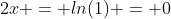 2x = ln(1) = 0