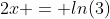 2x = ln(3)