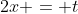 2x = t
