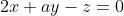 2x+ay-z=0