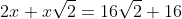 2x+x\sqrt{2}=16\sqrt{2}+16