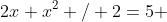 2x+x^2 / 2=5 