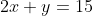 2x+y=15