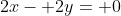 2x- 2y= 0