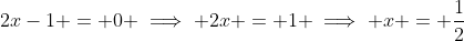 2x-1 = 0 \implies 2x = 1 \implies x = \frac{1}{2}