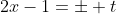 2x-1=\pm t