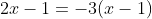 2x-1=-3(x-1)
