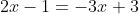 2x-1=-3x+3