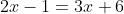 2x-1=3x+6