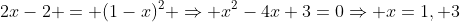 2x-2 = (1-x)^2 \Rightarrow x^2-4x+3=0\Rightarrow x=1, 3