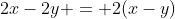 2x-2y = 2(x-y)