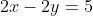 2x-2y=5