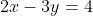 2x-3y=4