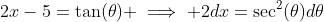 2x-5=\tan(\theta) \implies 2dx=\sec^{2}(\theta)d\theta