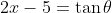 2x-5=\tan\theta