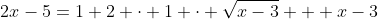 2x-5=1+2 \cdot 1 \cdot \sqrt{x-3} + x-3