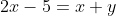 2x-5=x+y