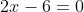 2x-6=0