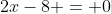 2x-8 = 0
