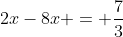 2x-8x = \frac{7}{3}