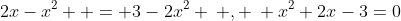 2x-x^2  = 3-2x^2 \: , \: x^2+2x-3=0