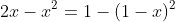 2x-x^2=1-(1-x)^2