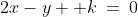 2x-y +k\:=\:0