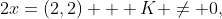 2x=(2,2) + K \neq 0,