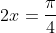 2x=\frac{\pi}{4}