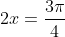 2x=\frac{3\pi}{4}