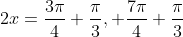 2x=\frac{3\pi}{4}+\frac{\pi}{3}, \frac{7\pi}{4}+\frac{\pi}{3}