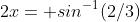 2x= sin^{-1}(2/3)