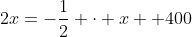 2x=-\frac12 \cdot x +400~\implies~x=160