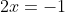 2x=-1