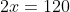 2x=120