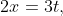 2x=3t,~4y=-t,~\&^~6z=3t