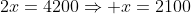 2x=4200\Rightarrow x=2100