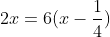 2x=6(x-\frac{1}{4})