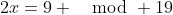 2x=9 \mod 19