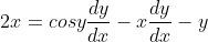 2x=cosy\frac{dy}{dx}-x\frac{dy}{dx}-y