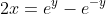 2x=e^y-e^{-y}