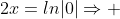 2x=ln|0|\Rightarrow 